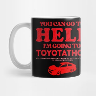 You Can Go To Hell I'm Going To Toyotathon Mug